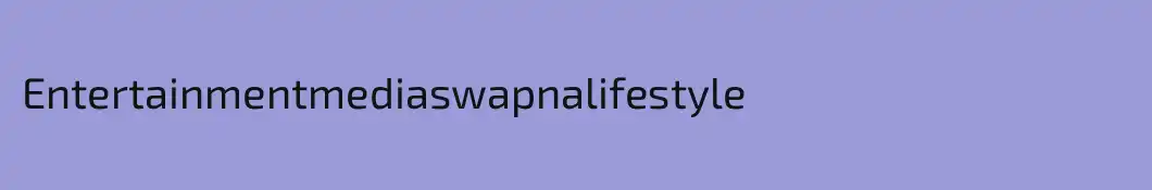 Entertainmentmediaswapnalifestyle