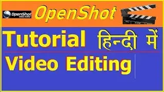 OpenShot Video Editor Tutorial in Hindi | Learn OpenShot Video Editor | OpenShot | Video editing