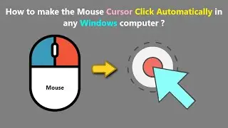 How to make the Mouse Cursor Click Automatically in any Windows computer ?