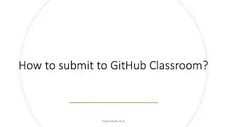 How to submit your assignment to GitHub classroom