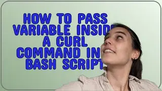 Unix: How to Pass variable inside a curl command in a bash script