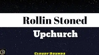 Upchurch - Rolling Stoned (Lyrics)