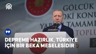 Cumhurbaşkanı Erdoğan: Depreme hazırlık Türkiye için bir beka meselesidir