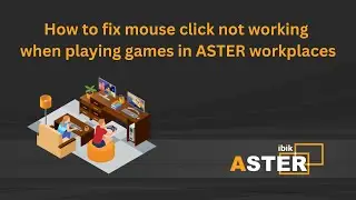 How to fix mouse click not working when playing games in ASTER workplaces