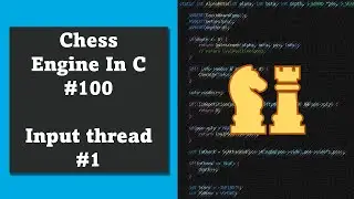 Programming a Chess Engine in C No. 100 - Threads for input and search