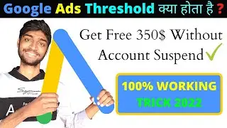 What is Google Ads Threshold Account & How To Get Free 350$ Google Ads threshold Method 2022