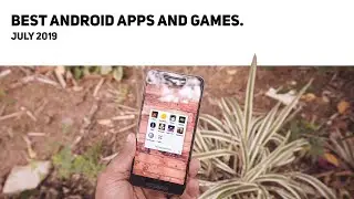 Best Android Apps and Games July 2019