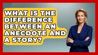 What Is the Difference Between an Anecdote and a Story? - Anecdotes in Quotation