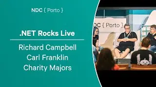 .NET Rocks Live - Richard Campbell, Carl Franklin, Charity Majors - NDC Porto 2023