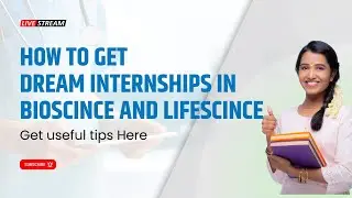 How to find your dream internship in Bioscience and Life Sciences- Summer Research Internship 2022