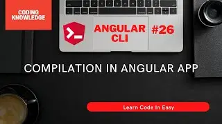 Steps To Build And Compile Angular Application In Detail | Angular Tutorial | Coding Knowledge