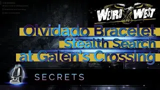 STEALTH Olvidado Bracelet Search at Galen's Crossing - NO Reputation Penalty! [Weird West]