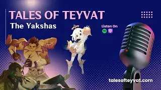 The Yakshas || Tales of Teyvat: A Genshin Lore Podcast || EP 06