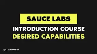 Sauce Labs Introduction Course 2018 - Desired Capabilities - (Enroll for Free)