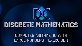 Discrete Math - Computer Arithmetic with Large Numbers Exercise 1