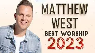 MATTHEW WEST 🎶 The Best Of Matthew West Worship Songs Playlist 2023