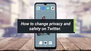 How to change Privacy Settings and Security on Twitter