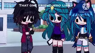 That one friend who lies : | gacha | itsfunneh | meme | katz