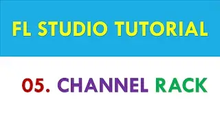 FL Studio 12 Tutorial - 05 - Channel Rack