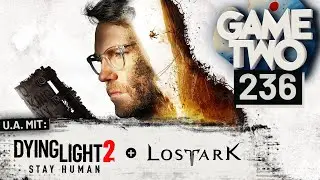 Dying Light 2, Lost Ark, GhostWire: Tokyo | GAME TWO #236