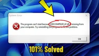 D3DCOMPILER_47.dll is Missing / Not Found in Windows 11/10/8/7 - How To Fix Error D3DCompiler 47 dll