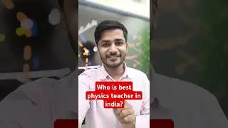 Who is the best physics teacher in India? #neet #jeemain