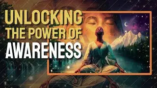 Unlocking The Power Of Awareness: Mastering Meditation Basics