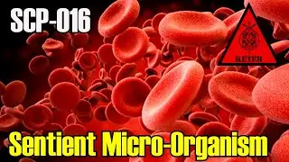 SCP-016 Sentient Micro-Organism - The Bloodborne Pathogen That Rebuilds Bodies