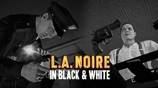 L.A. Noire in Black & White - Upon Reflection