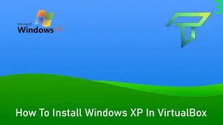 How To Install Windows XP In VirtualBox