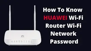 How To Know HUAWEI Wi-Fi Router Wi-Fi Network Password