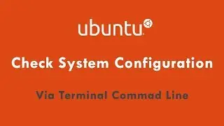 How to check system configuration via command line in ubuntu