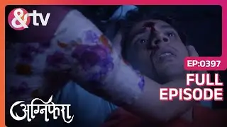 Baiju मर गया! | Agnifera | Full Ep 397 | Yukti K, Simaran K - And TV