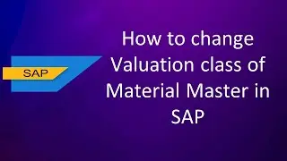 How to change Valuation Class for Processed Material Masters in SAP Step-by-Step Guide