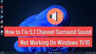 How to Fix 5.1 Channel Surround Sound Not Working On Windows 11/10