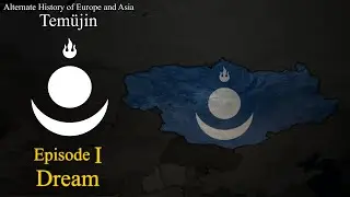 Temüjin | Alternate History of Europe and Asia | Episode 1 - Dream