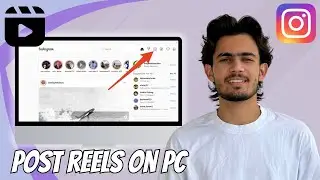 How to Upload Reels on Instagram from PC