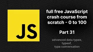 full free JavaScript crash course from scratch - part 31 | advanced data types, type conversation