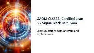 GAQM CLSSBB Certified Lean Six Sigma Black Belt Exam