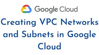 How to Create VPC Networks in Google Cloud Platform (GCP) | Creating Subnets in Google Cloud |Google