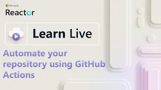 Learn Live: Automate your repository using GitHub Actions