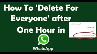 How To Delete For Everyone in WhatsApp after One Hour