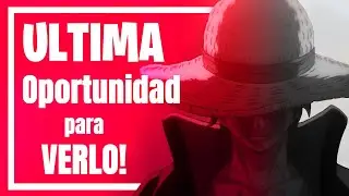 Es tu Última Oportunidad para ver One Piece