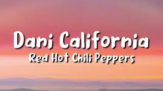 Red Hot Chili Peppers - Dani California (lyrics)