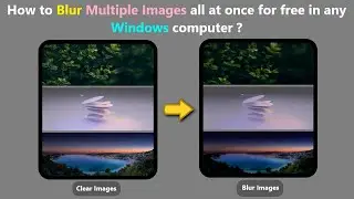 How to Blur Multiple Images all at once for free in any Windows computer ?