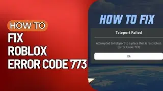 How To Fix Roblox Error Code 773 Fix Teleport Failed Attempted To Teleport place is Restricted