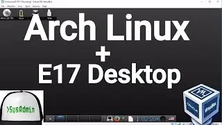 Arch Linux 2017.08 Installation + E17 Desktop + Apps + Guest Additions on Oracle VirtualBox [2017]