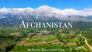 Afghanistan 4K - Scenic Relaxation Film With Calming Music