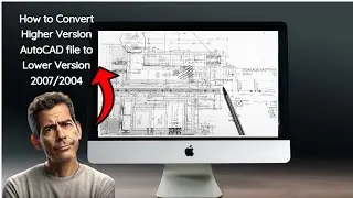 How to Convert Higher Version AutoCAD file to Lower Version 2007/2004