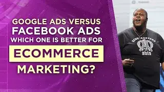 Google Ads Versus Facebook Ads -- Which One is Better for Ecommerce Marketing?